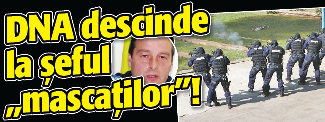 DNA descinde la seful „mascatilor”