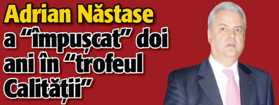Adrian Nastase a “impuscat” doi ani in “trofeul Calitatii”