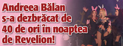 Andreea Balan s-a dezbracat de 40 de ori in noaptea de Revelion