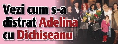 Vezi cum s-a distrat Adelina cu Dichiseanu