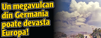 Un megavulcan din Germania poate devasta Europa