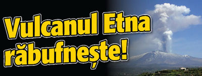 Vulcanul Etna rabufneste!
