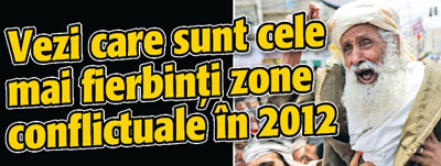 Vezi care sunt cele mai fierbinti zone conflictuale in 2012