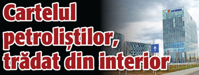 Cartelul petrolistilor, tradat din interior
