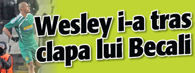 Wesley i-a tras clapa lui Becali