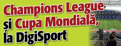 DigiSport ia Champions League si Cupa Mondiala
