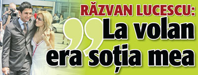 Razvan Lucescu: La volan era sotia mea