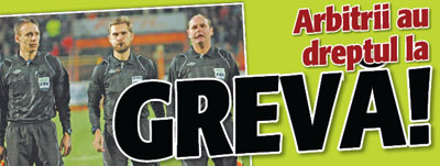Arbitrii au dreptul la greva!