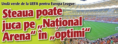 Steaua poate juca pe „National Arena” in „optimi”!