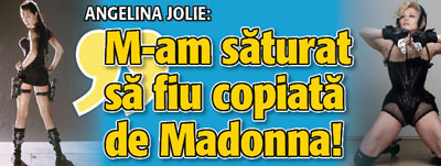 Angelina Jolie: „M-am saturat sa fiu copiata de Madonna”
