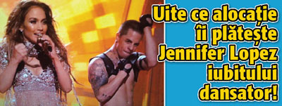 Uite ce alocatie ii plateste Jennifer Lopez iubitului dansator!