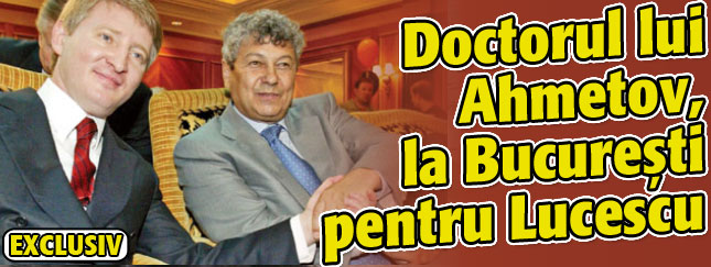 EXCLUSIV Doctorul lui Ahmetov, in Romania pentru Lucescu!
