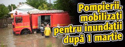 Pompierii, mobilizati pentru inundatii dupa 1 martie