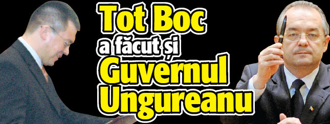 Tot Boc i-a facut Guvernul lui Ungureanu