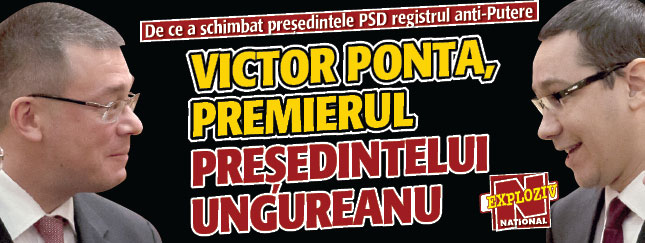Ponta, premierul presedintelui Ungureanu