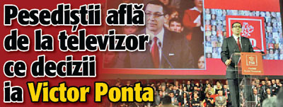 Pesedistii afla de la televizor ce decizii ia Ponta