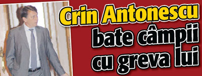 Crin Antonescu bate campii cu greva lui
