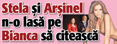 Stela si Arsinel n-o lasa pe Bianca sa citeasca