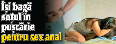 Si-a bagat sotul in puscarie pentru sex anal