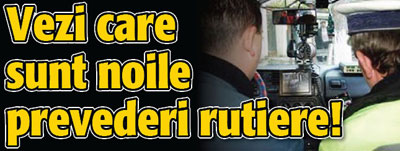 Vezi care sunt noile prevederi rutiere!