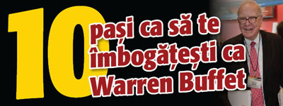 10 pasi ca sa te imbogatesti ca Warren Buffet