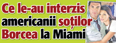 Ce le-au interzis americanii sotilor Borcea la Miami