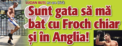 Lucian Bute :”Sunt gata sa ma bat cu Froch chiar si in Anglia!”