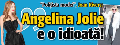 “Politista modei”, Joan Rivers: “Angelina Jolie e o idioata!”
