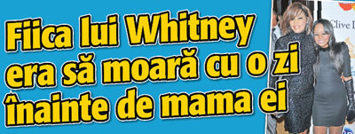 Fiica lui Whitney era sa moara cu o zi inainte de mama ei