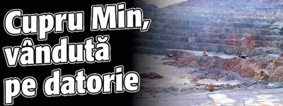 Cupru Min, vanduta pe datorie