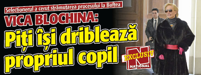 Vica Blochina: Piti isi dribleaza propriul copil