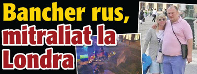 Bancher rus, mitraliat la Londra