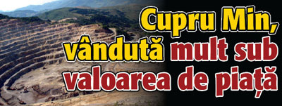 Cupru Min, vanduta mult sub valoarea de piata