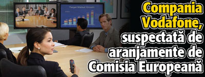 Compania Vodafone, suspectata de aranjamente de Comisia Europeana