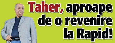 Taher, aproape de o revenire la Rapid!