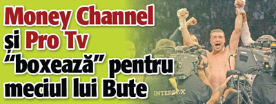 Money Chanel si Pro Tv “boxeaza” pentru meciul lui Bute