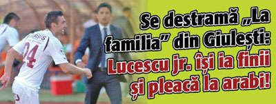 Se destrama „La familia” din Giulesti: Lucescu jr. isi ia finii si pleaca la arabi!