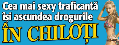 Cea mai sexy traficanta isi ascundea drogurile in chiloti