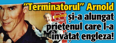 Arnold si-a alungat prietenul care l-a invatat engleza!