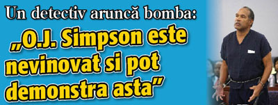 Un detectiv arunca bomba: „O.J. Simpson este nevinovat si pot demonstra asta”