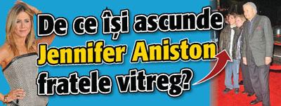 De ce isi ascunde Jennifer Aniston fratele vitreg?