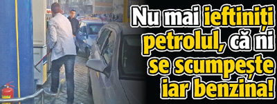 Nu mai ieftiniti petrolul, ca ni se scumpeste iar benzina!