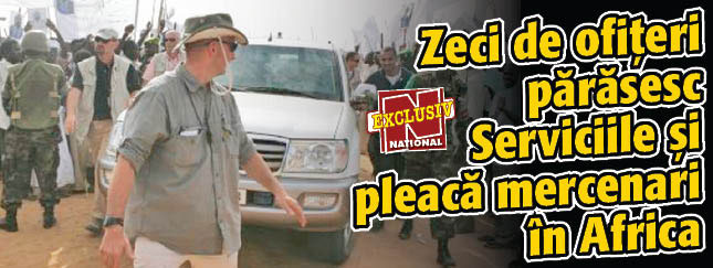 Zeci de ofiteri parasesc Serviciile si pleaca mercenari in Africa