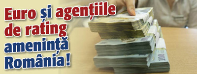 Euro si agentiile de rating ameninta Romania