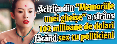 Actrita din “Memoriile unei gheise” a strans 102 milioane de dolari facand sex cu politicieni
