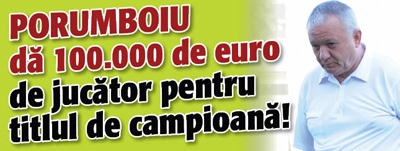 Porumboiu, prima de cate 100.000 de euro pentru titlu!