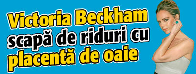 Victoria Beckham scapa de riduri cu placenta de oaie