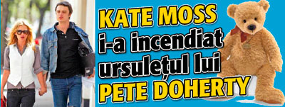 Kate Moss i-a incendiat ursuletul lui Pete Doherty