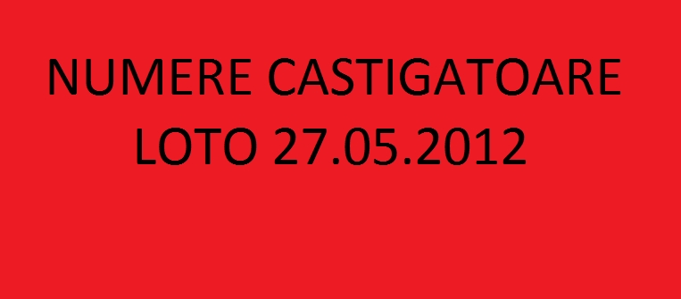 NUMERE LOTO, extragerea din 27 mai: Loto 6/49, Joker, Loto 5/40 si restul jocurilor