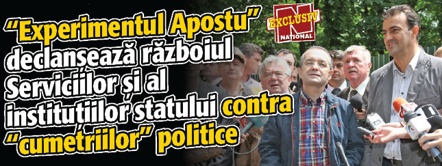 “Experimentul Apostu” declanseaza razboiul Serviciilor si al institutiilor statului contra “cumetriilor” politice